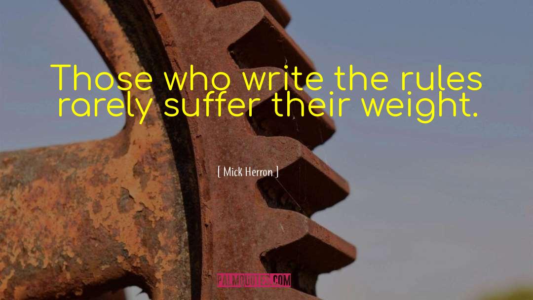 Mick Herron Quotes: Those who write the rules