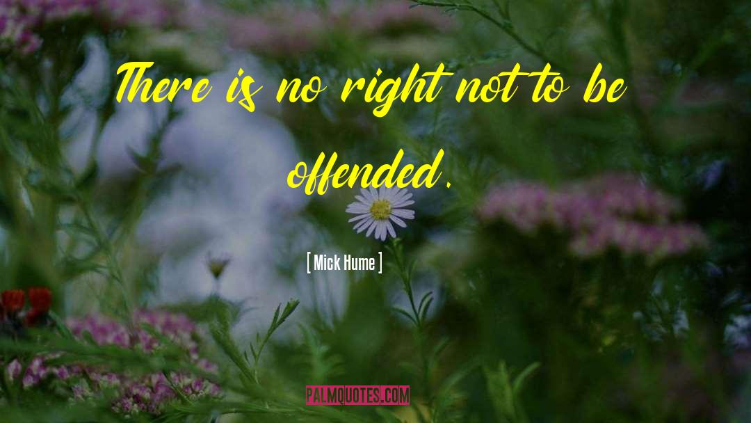 Mick Hume Quotes: There is no right not