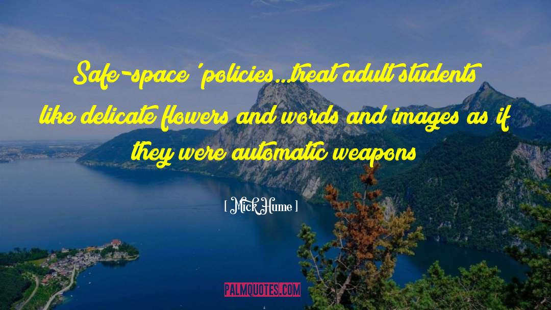 Mick Hume Quotes: Safe-space' policies...treat adult students like