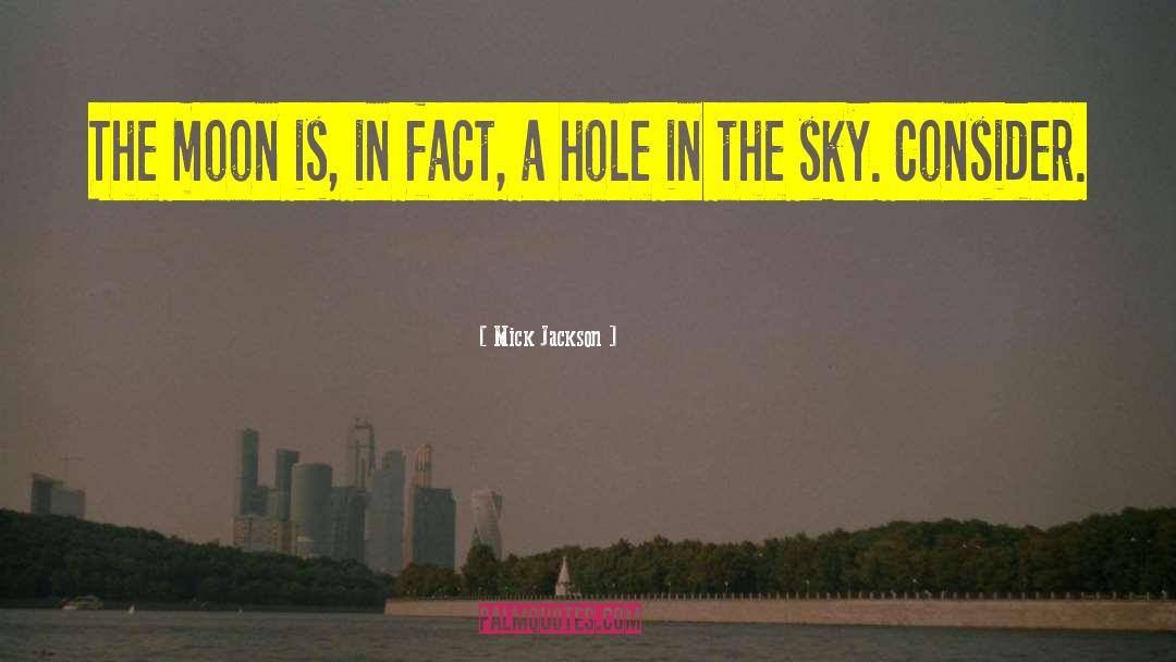 Mick Jackson Quotes: The moon is, in fact,