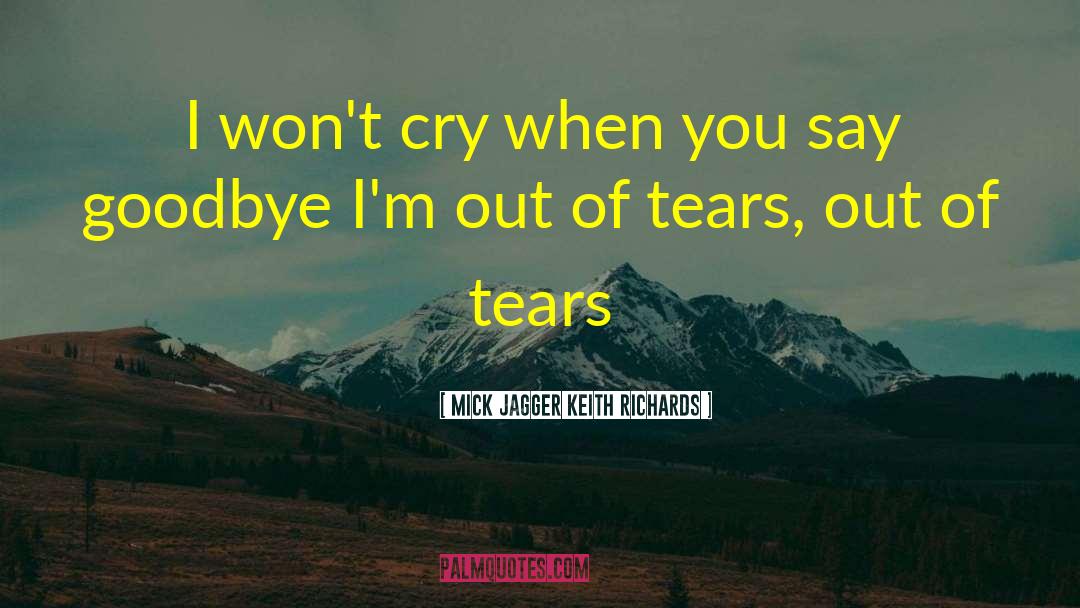 Mick Jagger Keith Richards Quotes: I won't cry when you