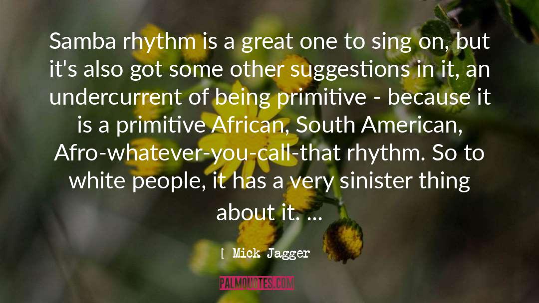 Mick Jagger Quotes: Samba rhythm is a great