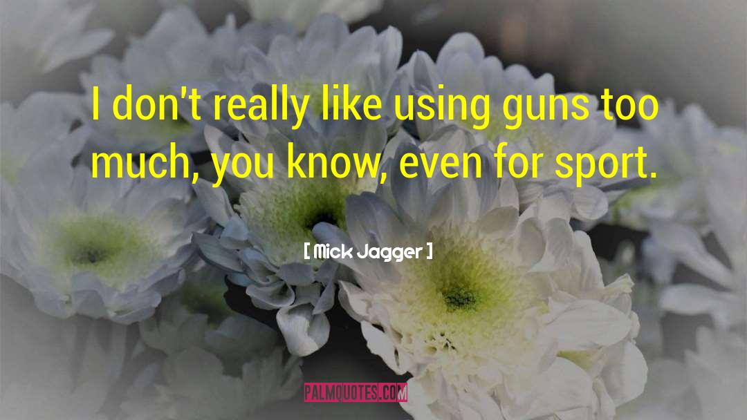 Mick Jagger Quotes: I don't really like using