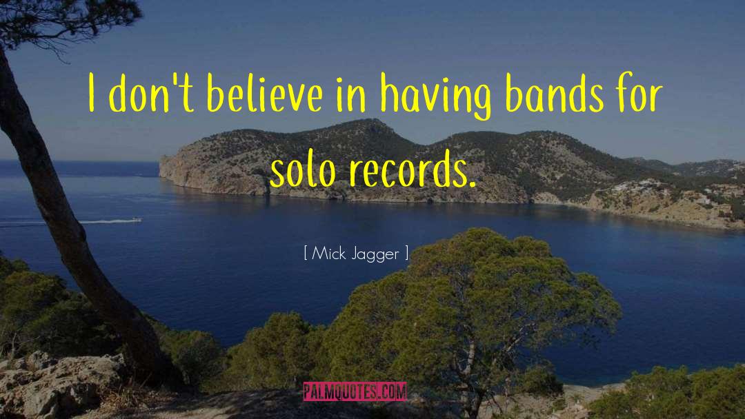 Mick Jagger Quotes: I don't believe in having