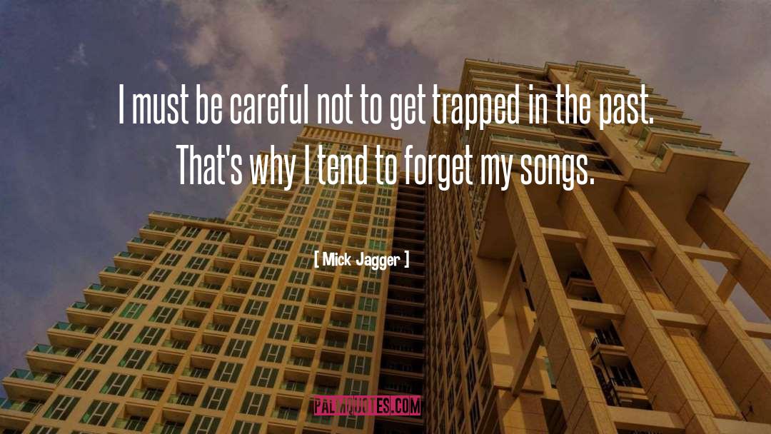 Mick Jagger Quotes: I must be careful not