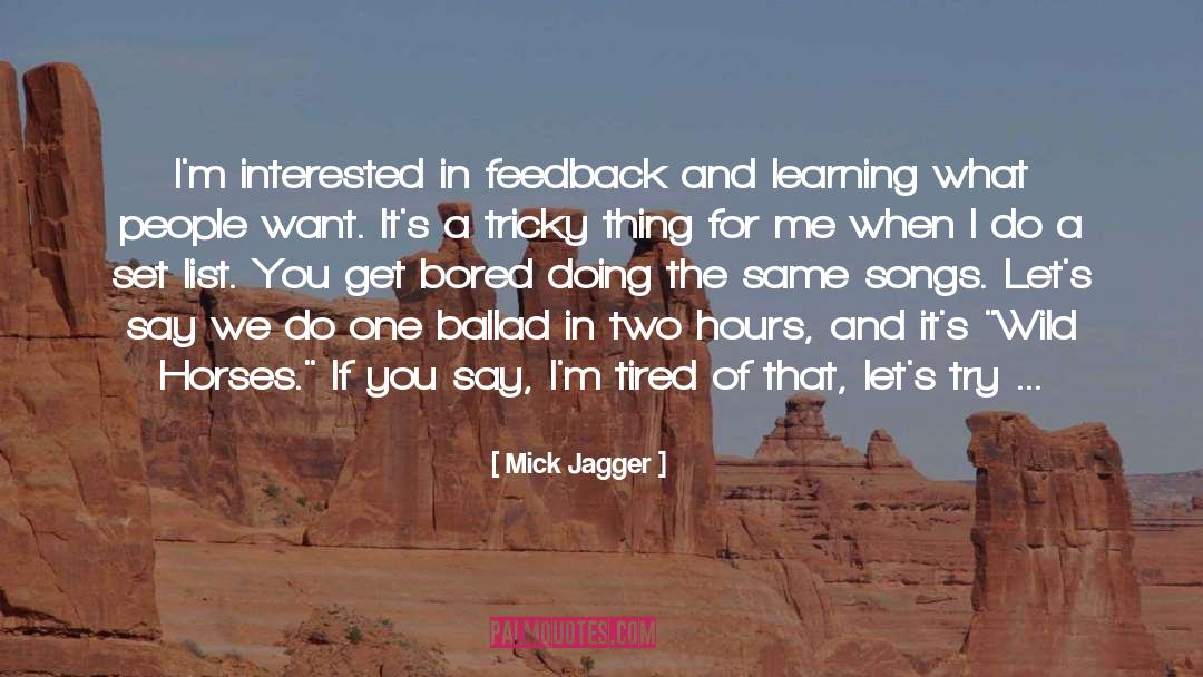 Mick Jagger Quotes: I'm interested in feedback and