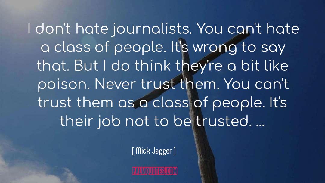 Mick Jagger Quotes: I don't hate journalists. You