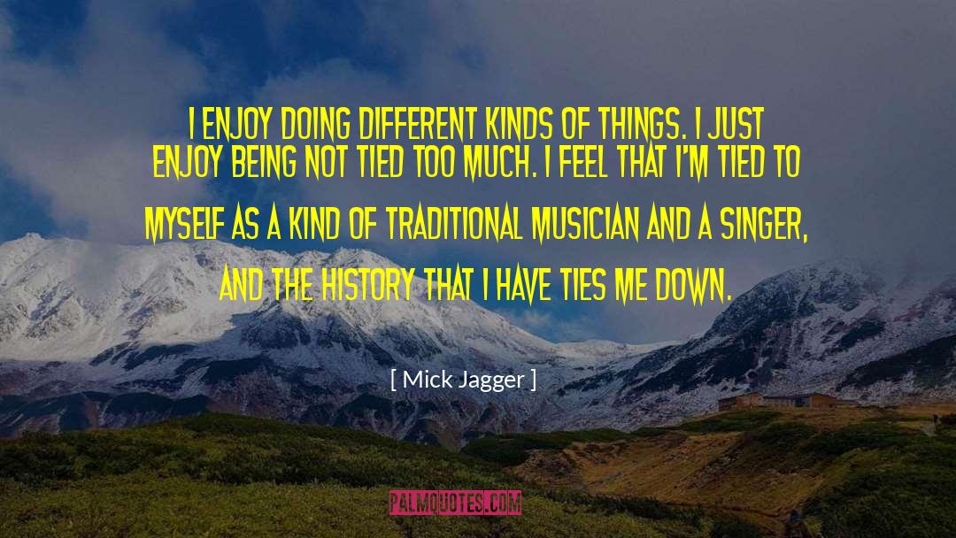 Mick Jagger Quotes: I enjoy doing different kinds