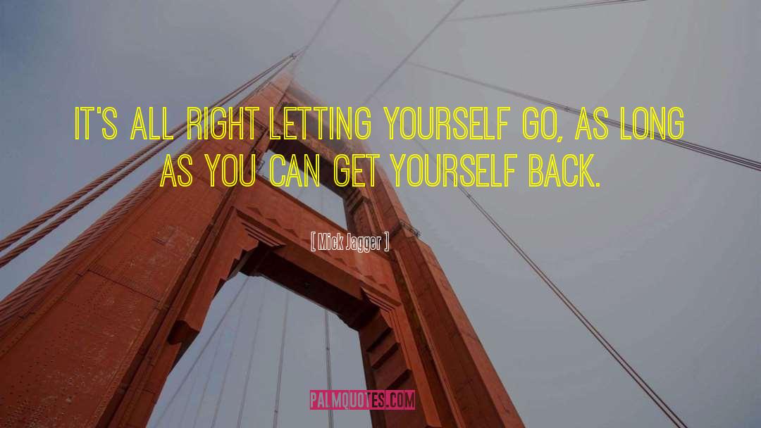 Mick Jagger Quotes: It's all right letting yourself