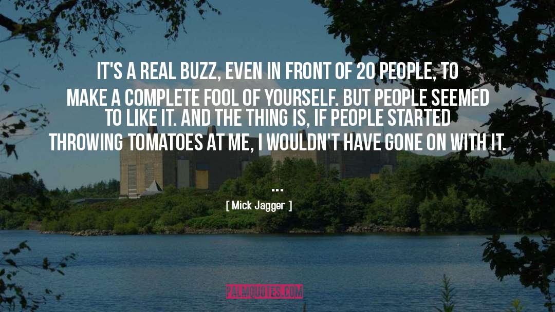 Mick Jagger Quotes: It's a real buzz, even