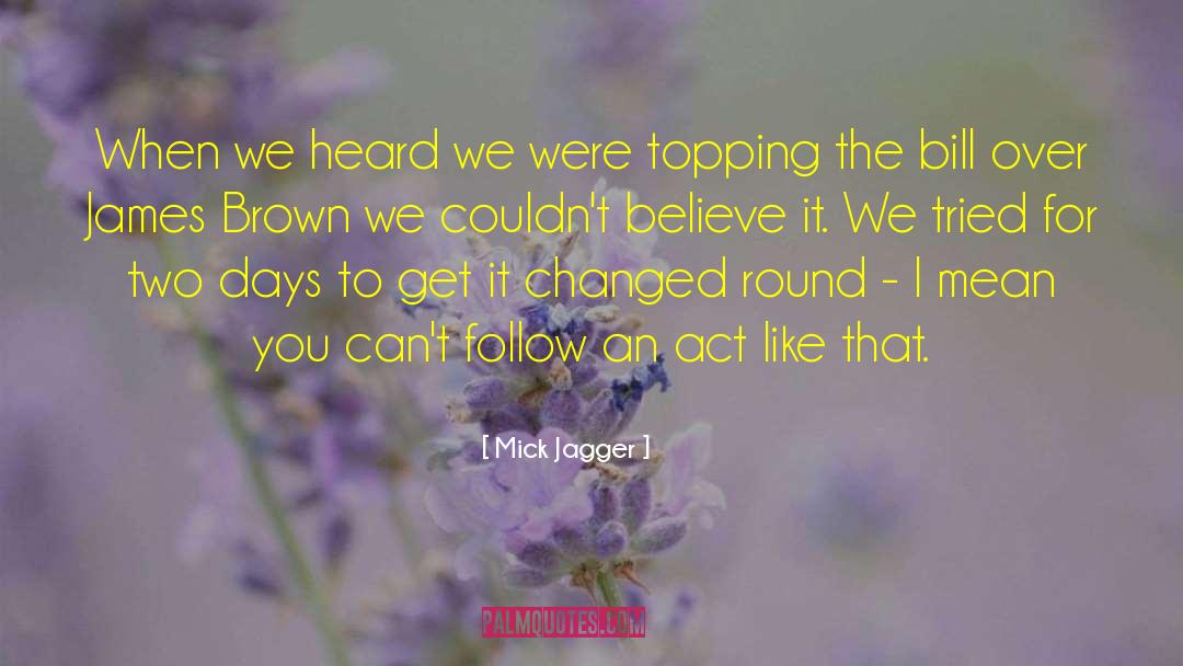 Mick Jagger Quotes: When we heard we were