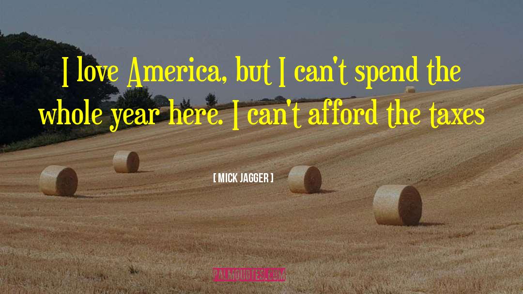 Mick Jagger Quotes: I love America, but I