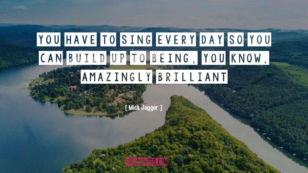 Mick Jagger Quotes: You have to sing every