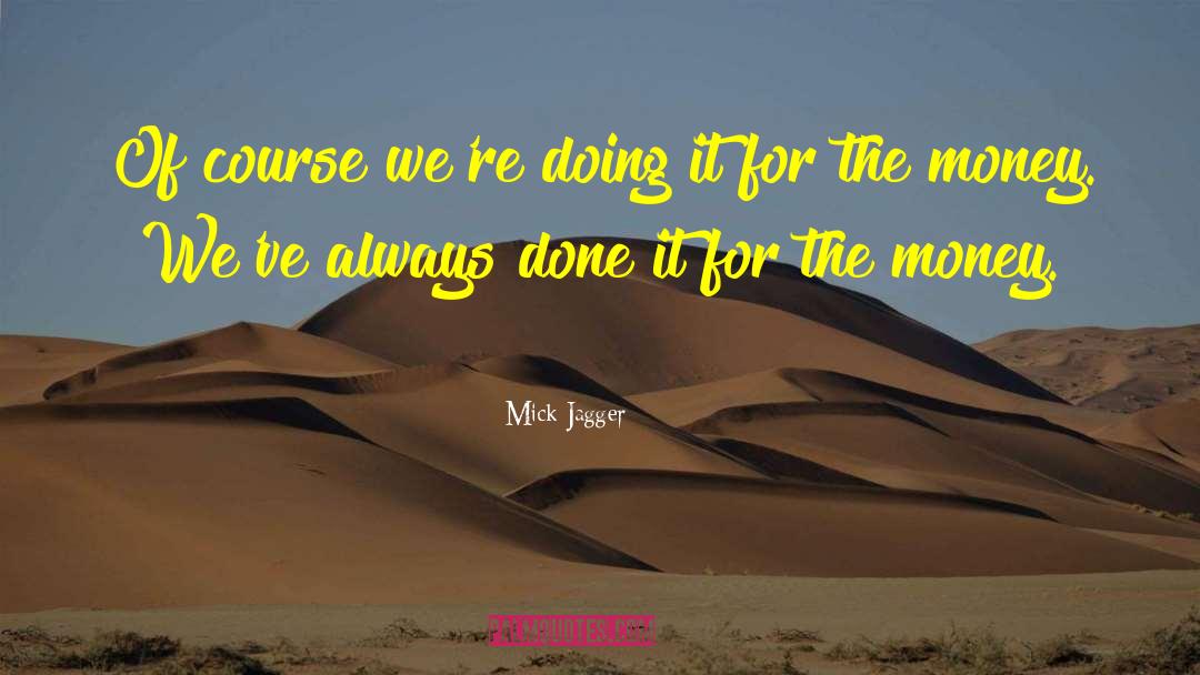 Mick Jagger Quotes: Of course we're doing it