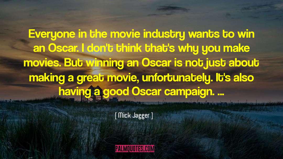 Mick Jagger Quotes: Everyone in the movie industry