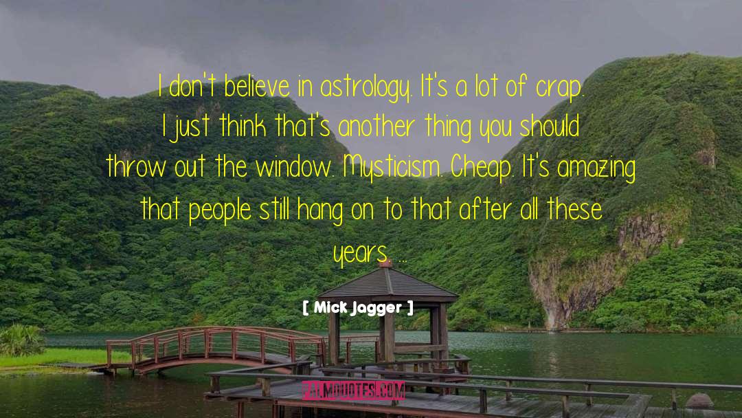 Mick Jagger Quotes: I don't believe in astrology.