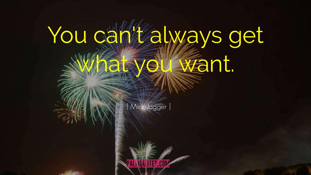 Mick Jagger Quotes: You can't always get what