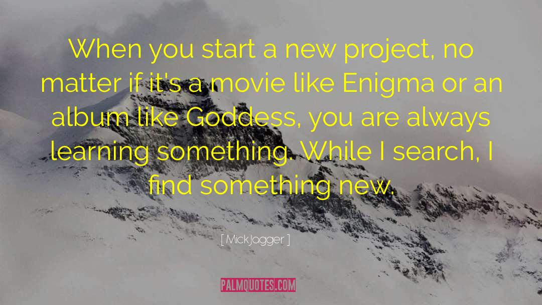 Mick Jagger Quotes: When you start a new