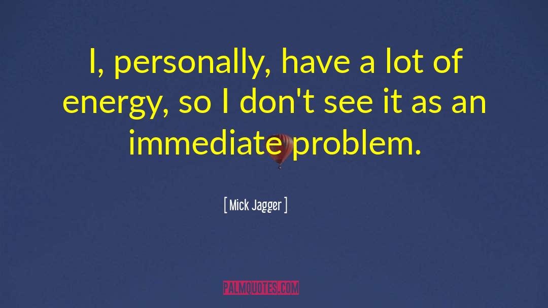 Mick Jagger Quotes: I, personally, have a lot