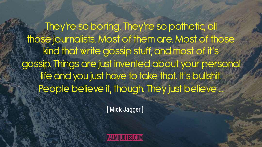 Mick Jagger Quotes: They're so boring. They're so