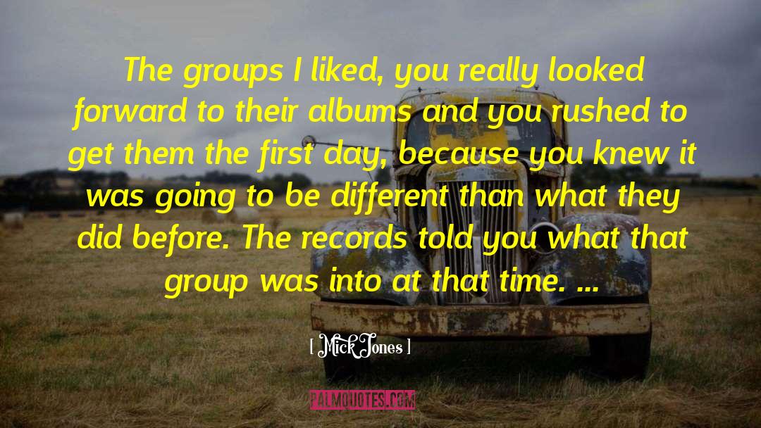 Mick Jones Quotes: The groups I liked, you