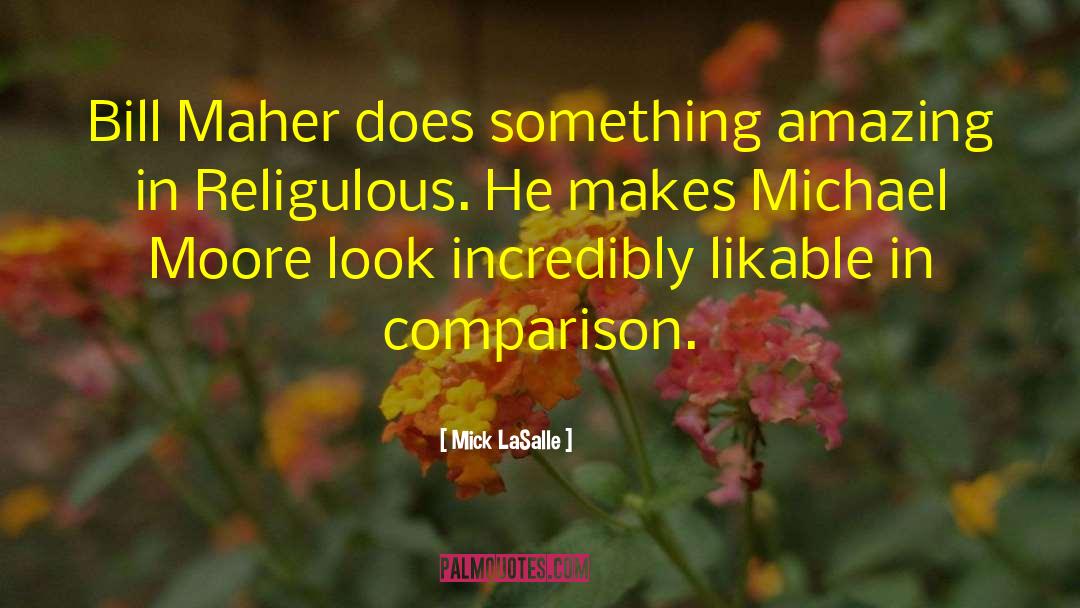 Mick LaSalle Quotes: Bill Maher does something amazing