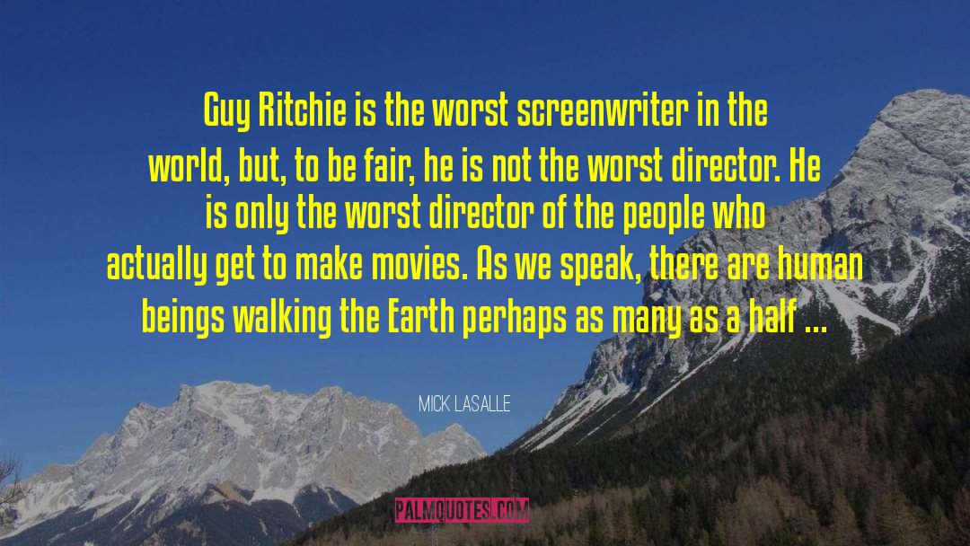 Mick LaSalle Quotes: Guy Ritchie is the worst