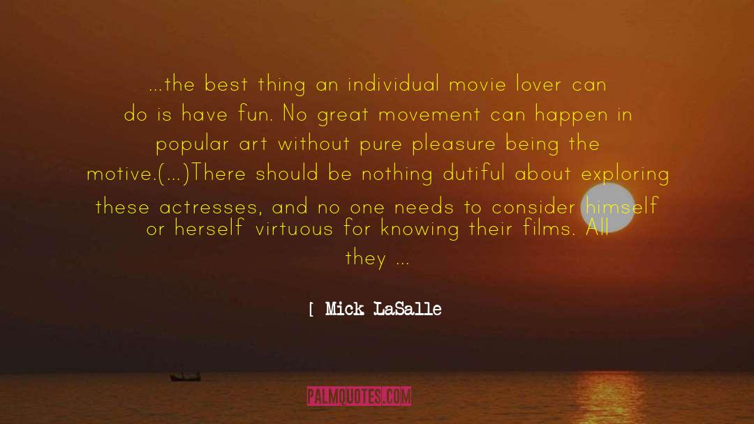 Mick LaSalle Quotes: ...the best thing an individual