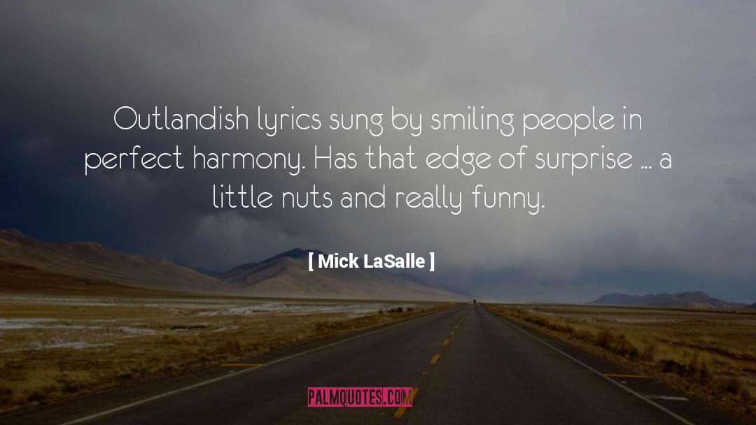 Mick LaSalle Quotes: Outlandish lyrics sung by smiling