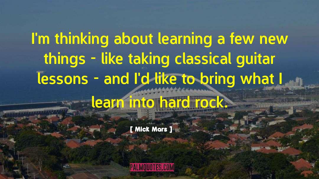 Mick Mars Quotes: I'm thinking about learning a