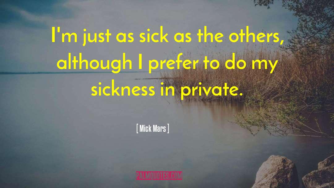 Mick Mars Quotes: I'm just as sick as
