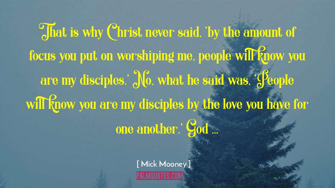 Mick Mooney Quotes: That is why Christ never