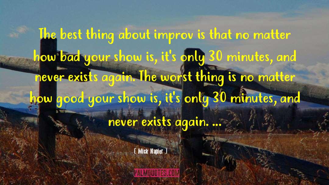 Mick Napier Quotes: The best thing about improv