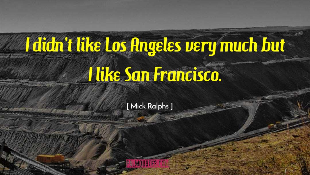 Mick Ralphs Quotes: I didn't like Los Angeles