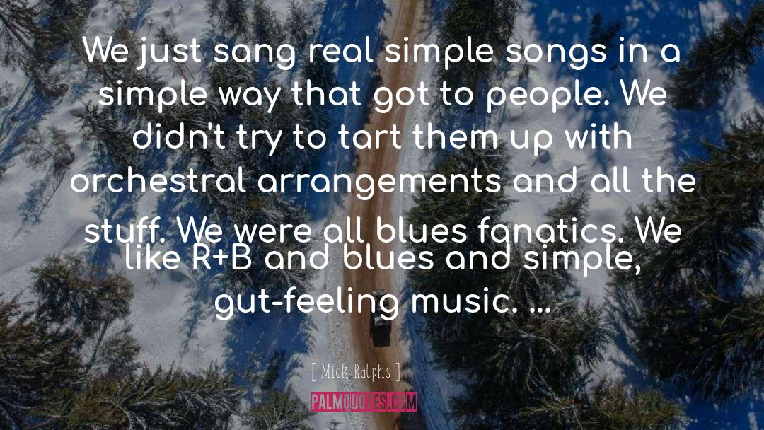 Mick Ralphs Quotes: We just sang real simple