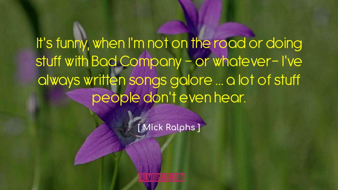 Mick Ralphs Quotes: It's funny, when I'm not