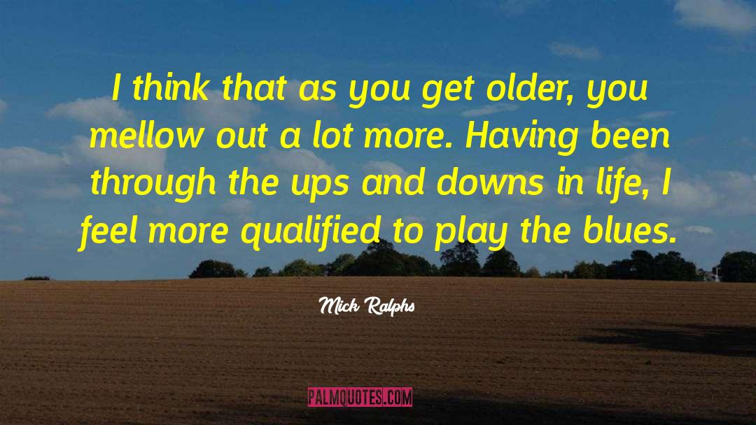 Mick Ralphs Quotes: I think that as you