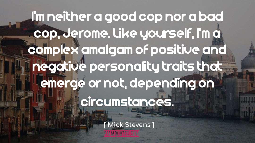 Mick Stevens Quotes: I'm neither a good cop