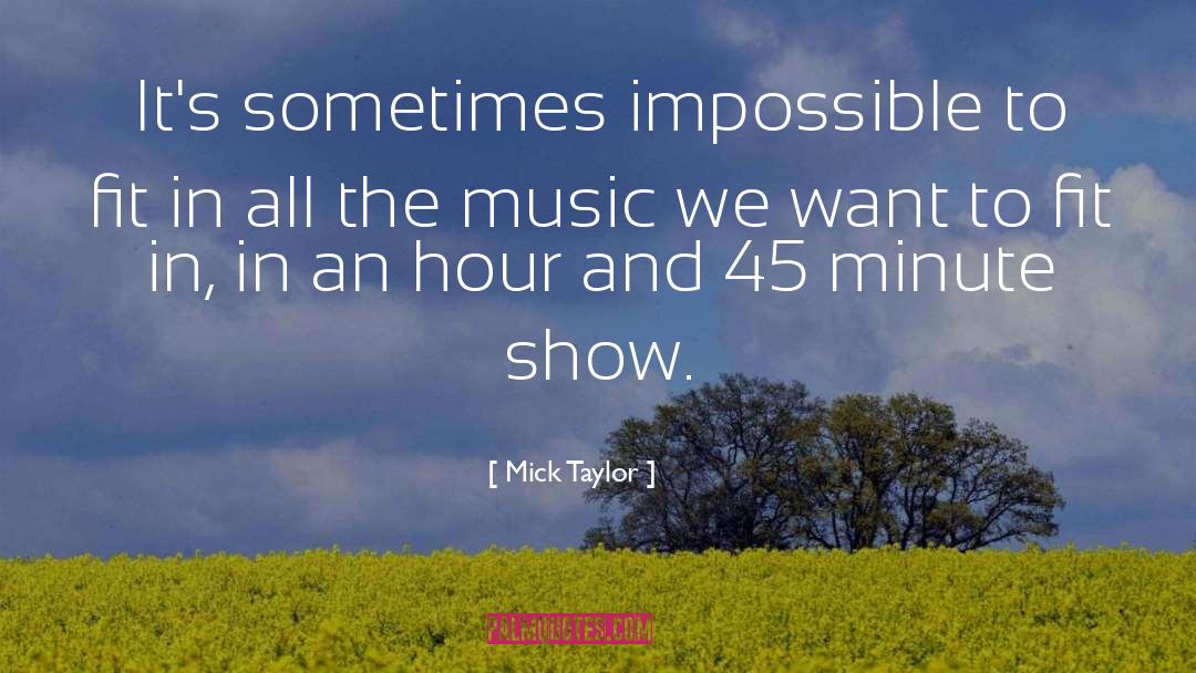 Mick Taylor Quotes: It's sometimes impossible to fit