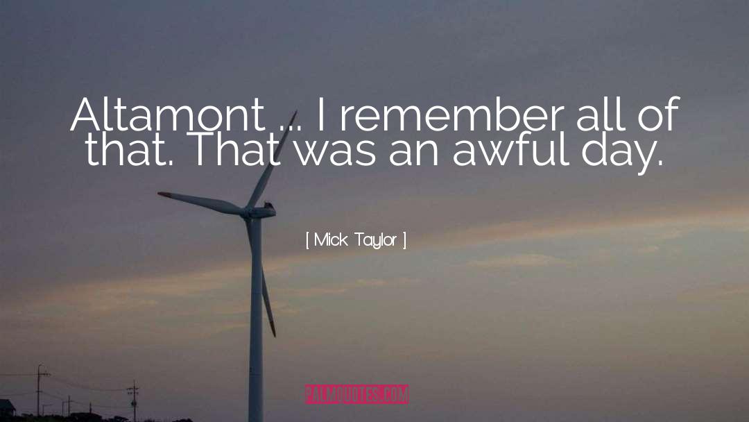 Mick Taylor Quotes: Altamont ... I remember all