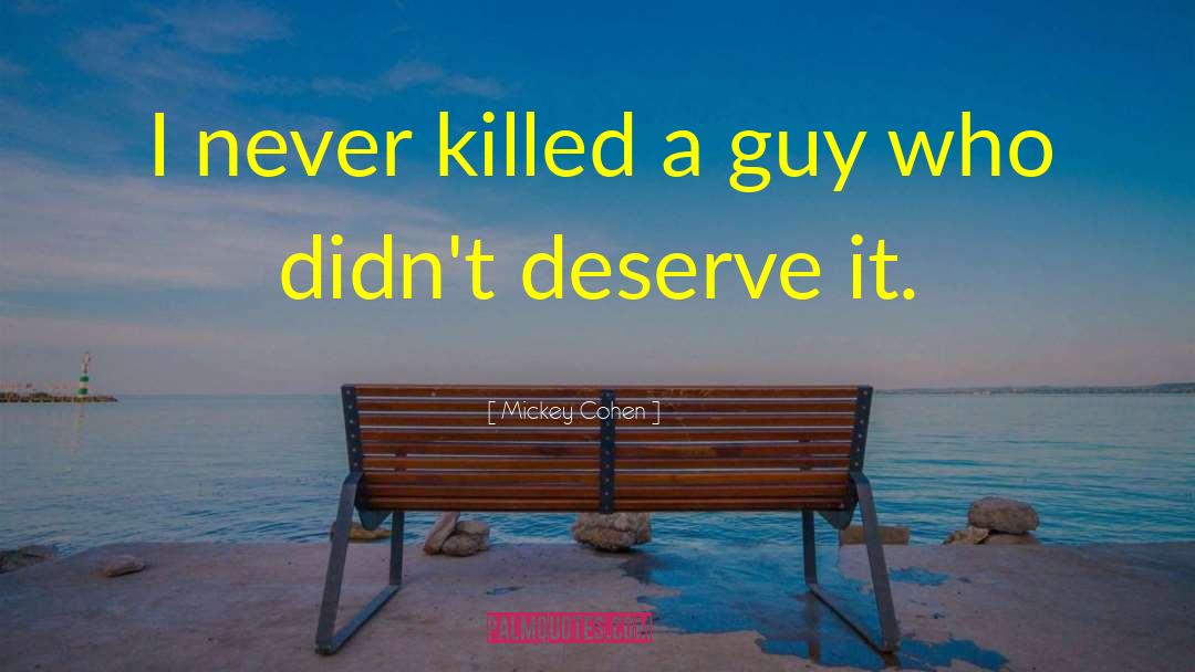 Mickey Cohen Quotes: I never killed a guy