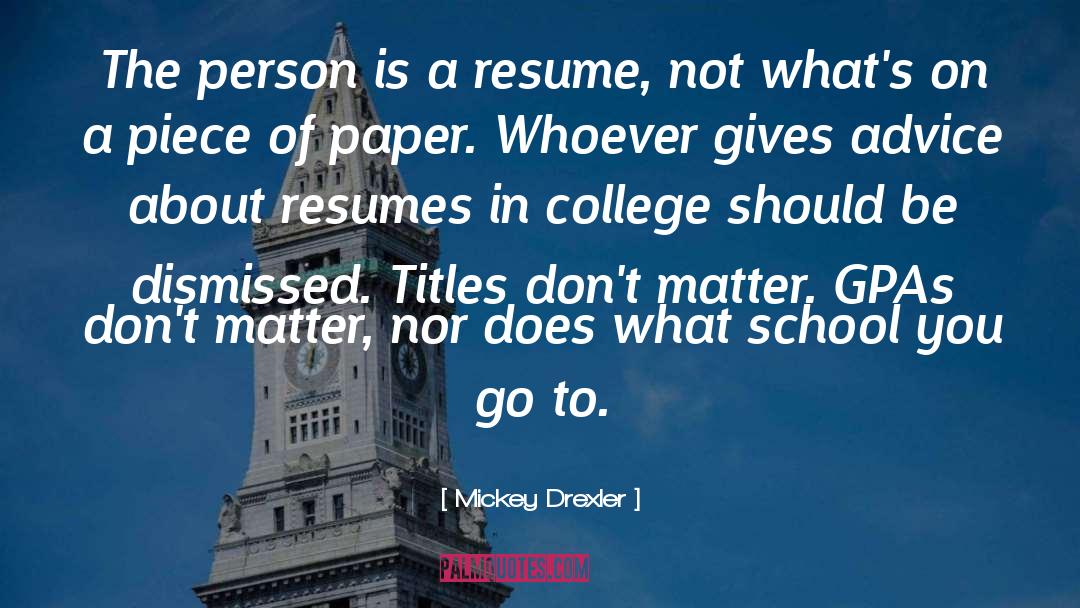 Mickey Drexler Quotes: The person is a resume,