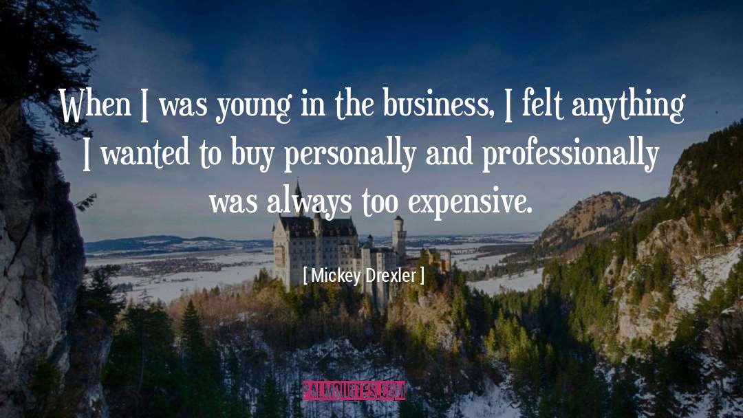 Mickey Drexler Quotes: When I was young in