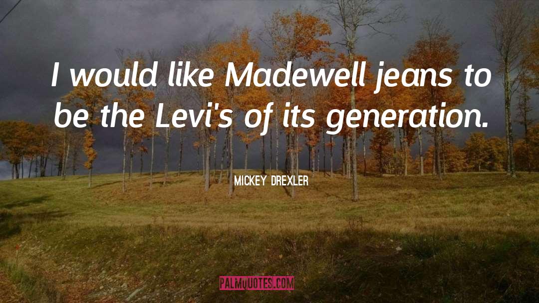 Mickey Drexler Quotes: I would like Madewell jeans