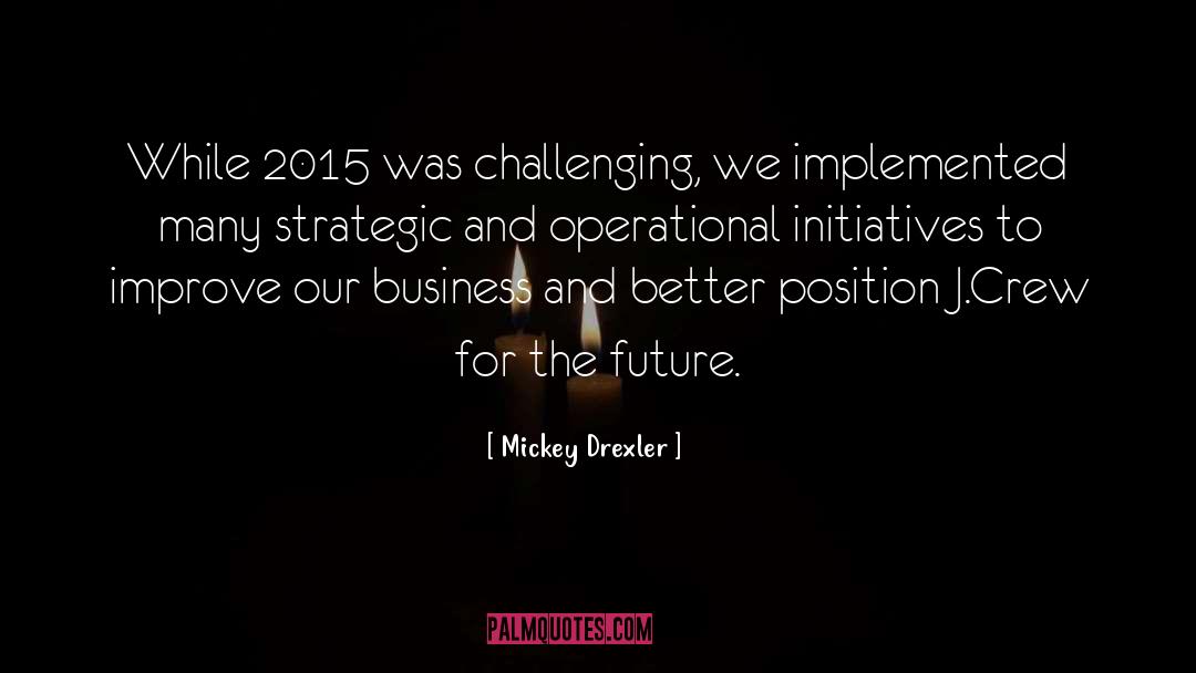 Mickey Drexler Quotes: While 2015 was challenging, we