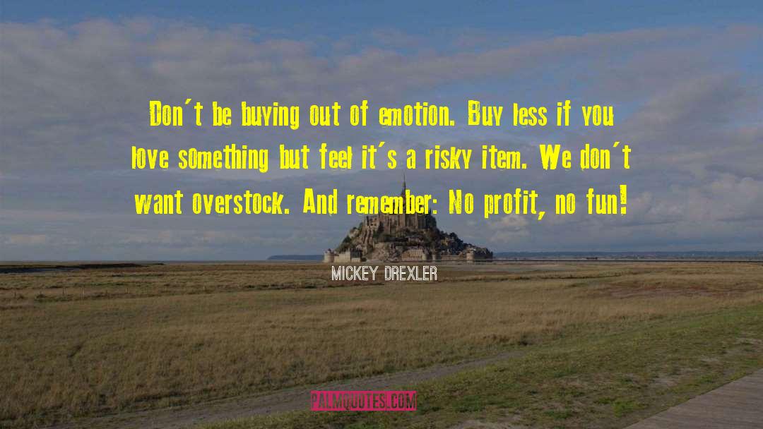 Mickey Drexler Quotes: Don't be buying out of