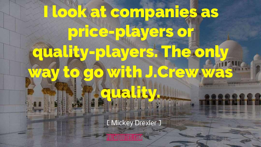 Mickey Drexler Quotes: I look at companies as