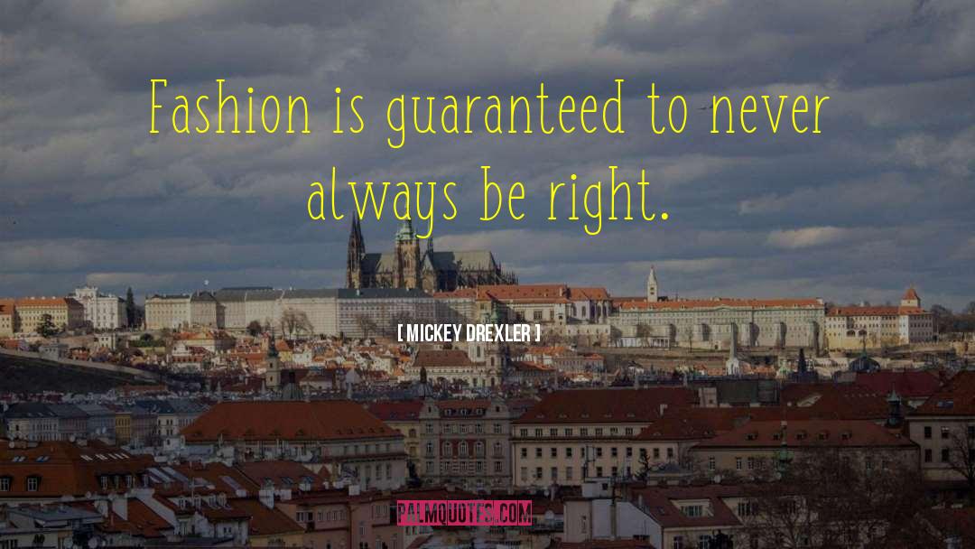 Mickey Drexler Quotes: Fashion is guaranteed to never