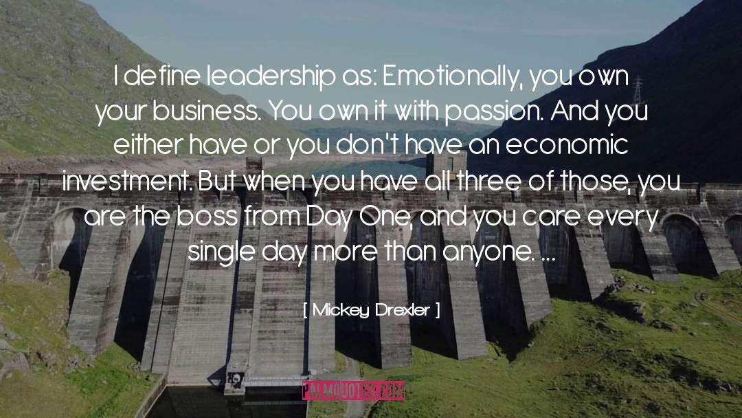 Mickey Drexler Quotes: I define leadership as: Emotionally,