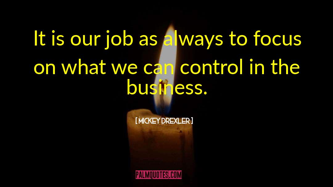 Mickey Drexler Quotes: It is our job as
